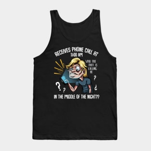 Nurse - Receives Phone Call At 11:00 AM Middle Of The Night Tank Top